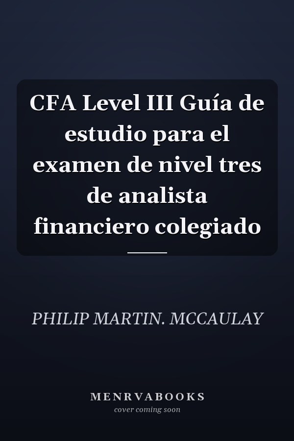 CFA Level III Guía de estudio para el examen de nivel tres de analista financiero colegiado
