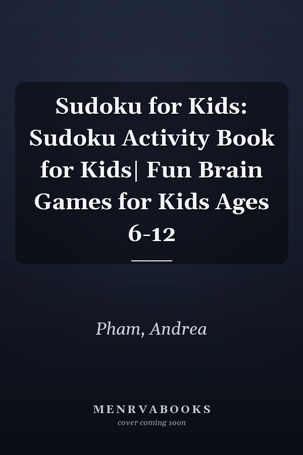 Sudoku for Kids: Sudoku Activity Book for Kids| Fun Brain Games for Kids Ages 6-12