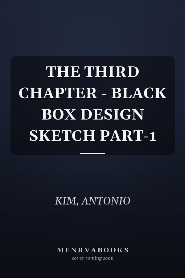 THE THIRD CHAPTER - BLACK BOX DESIGN SKETCH PART-1
