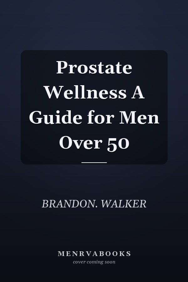 Prostate Wellness A Guide for Men Over 50