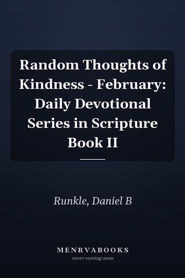 Random Thoughts of Kindness - February: Daily Devotional Series in Scripture Book II
