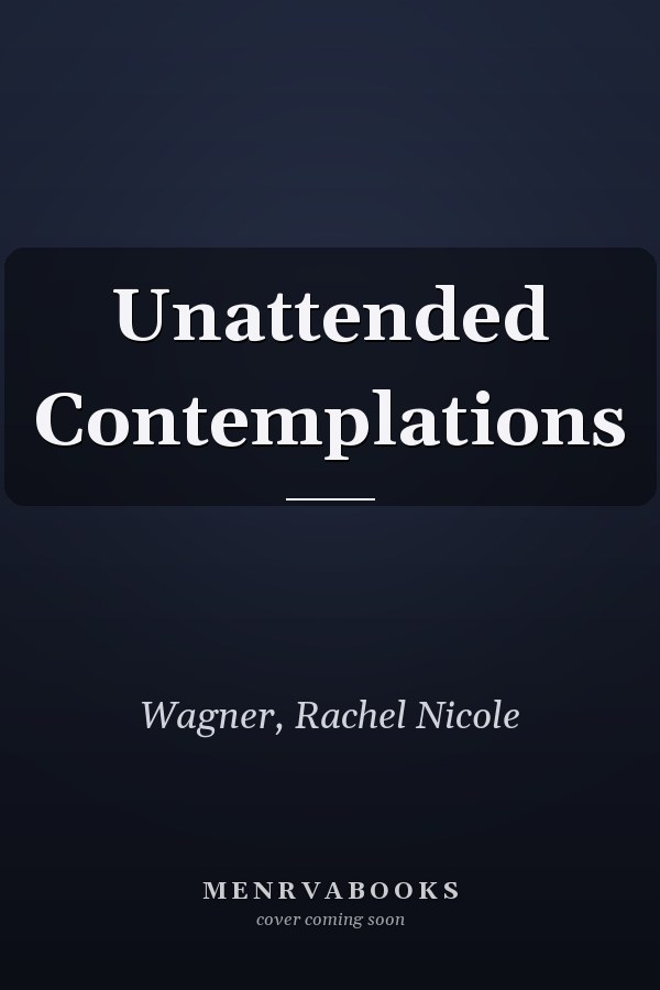 Unattended Contemplations