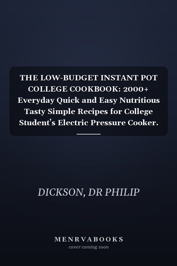THE LOW-BUDGET INSTANT POT COLLEGE COOKBOOK: 2000+ Everyday Quick and Easy Nutritious Tasty Simple Recipes for College Student’s Electric Pressure Cooker.