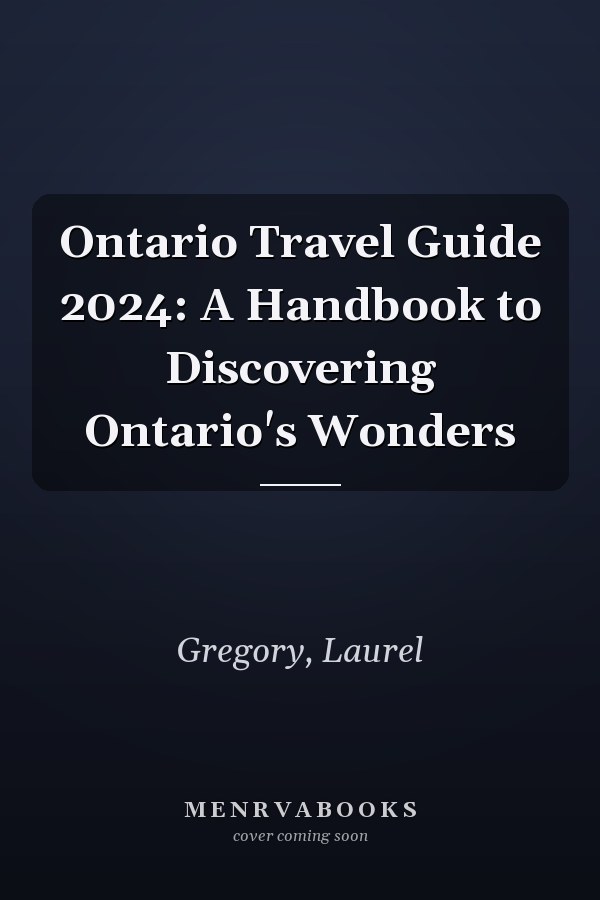 Ontario Travel Guide 2024: A Handbook to Discovering Ontario's Wonders