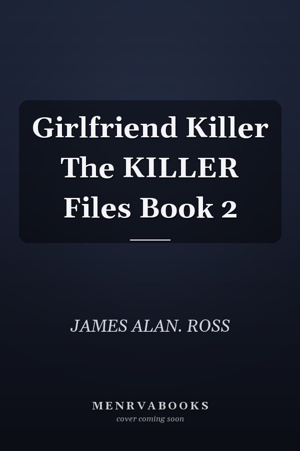 Girlfriend Killer The KILLER Files Book 2