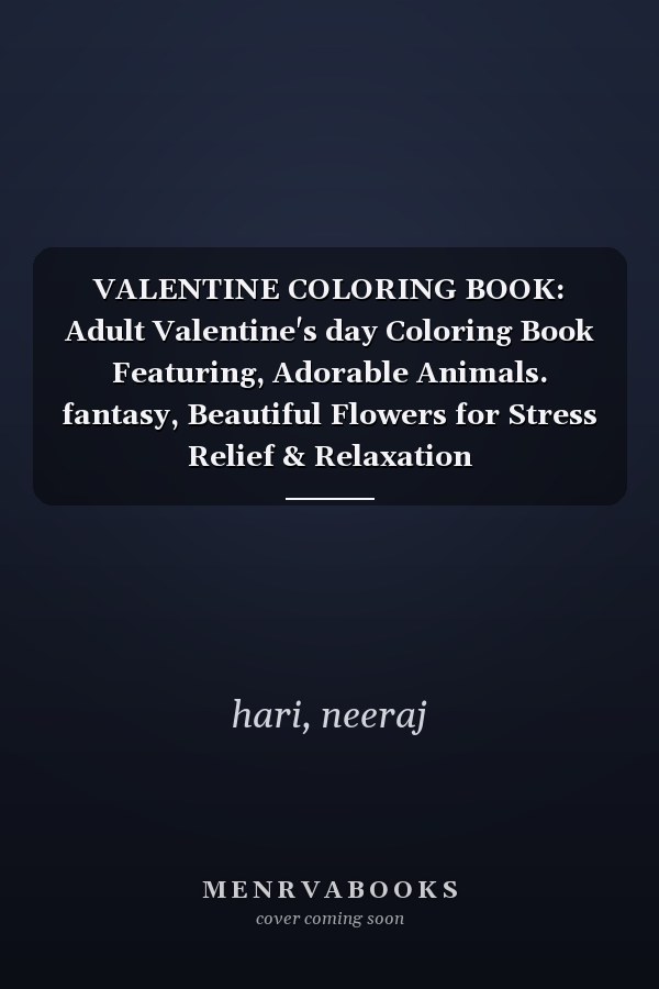 VALENTINE COLORING BOOK: Adult Valentine's day Coloring Book Featuring, Adorable Animals. fantasy, Beautiful Flowers for Stress Relief & Relaxation
