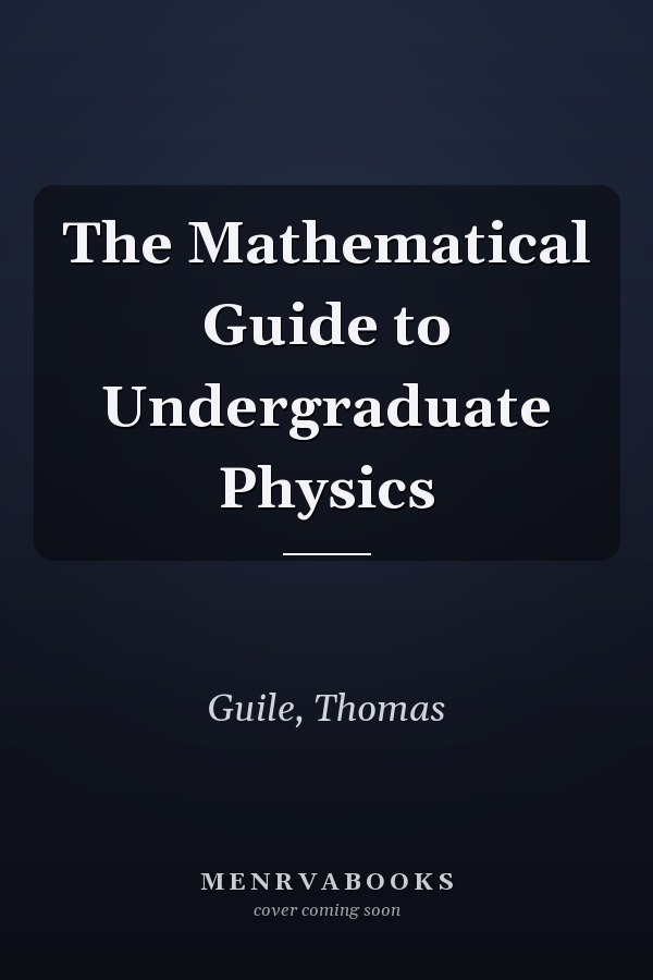 The Mathematical Guide to Undergraduate Physics