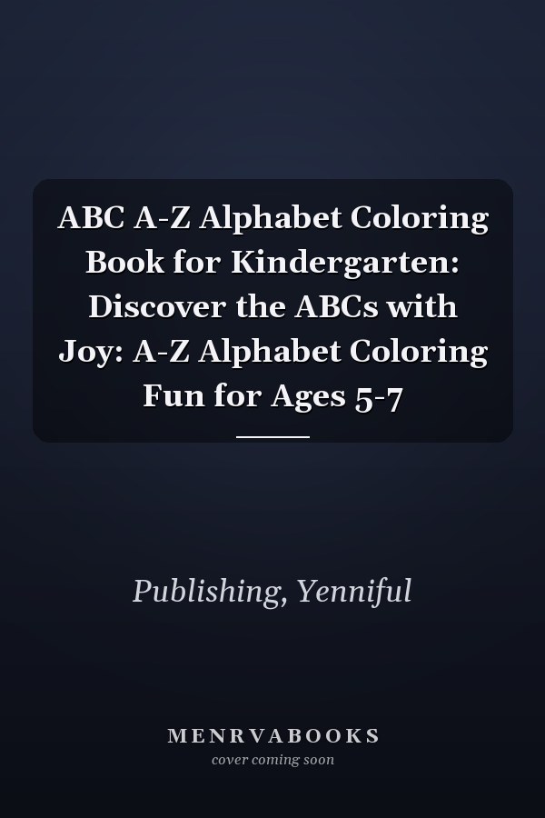 ABC A-Z Alphabet Coloring Book for Kindergarten: Discover the ABCs with Joy: A-Z Alphabet Coloring Fun for Ages 5-7