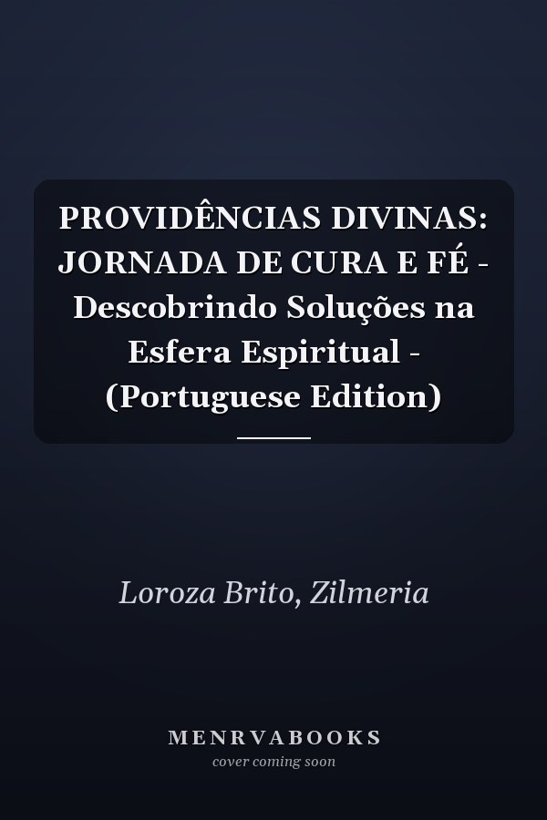 PROVIDÊNCIAS DIVINAS: JORNADA DE CURA E FÉ - Descobrindo Soluções na Esfera Espiritual - (Portuguese Edition)