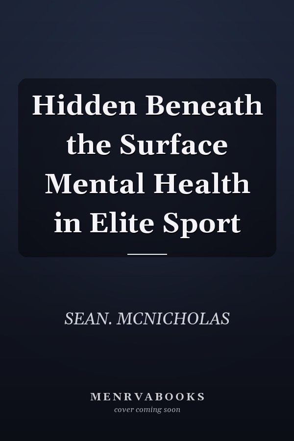 Hidden Beneath the Surface Mental Health in Elite Sport