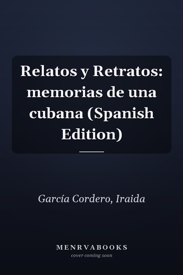 Relatos y Retratos: memorias de una cubana (Spanish Edition)
