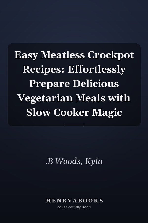 Easy Meatless Crockpot Recipes: Effortlessly Prepare Delicious Vegetarian Meals with Slow Cooker Magic
