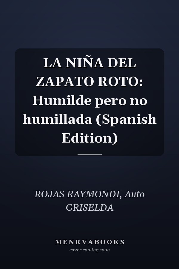 LA NIÑA DEL ZAPATO ROTO: Humilde pero no humillada (Spanish Edition)