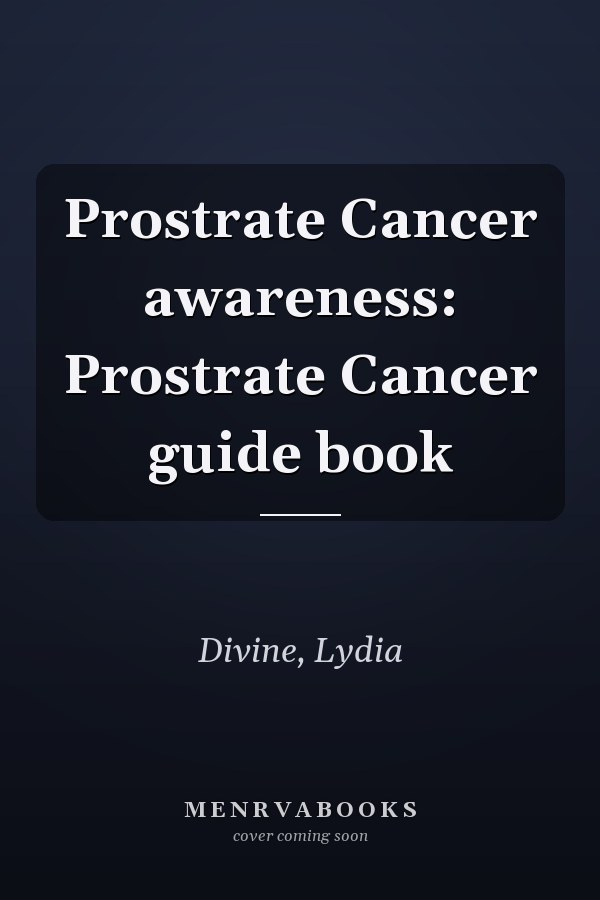 Prostrate Cancer awareness: Prostrate Cancer guide book