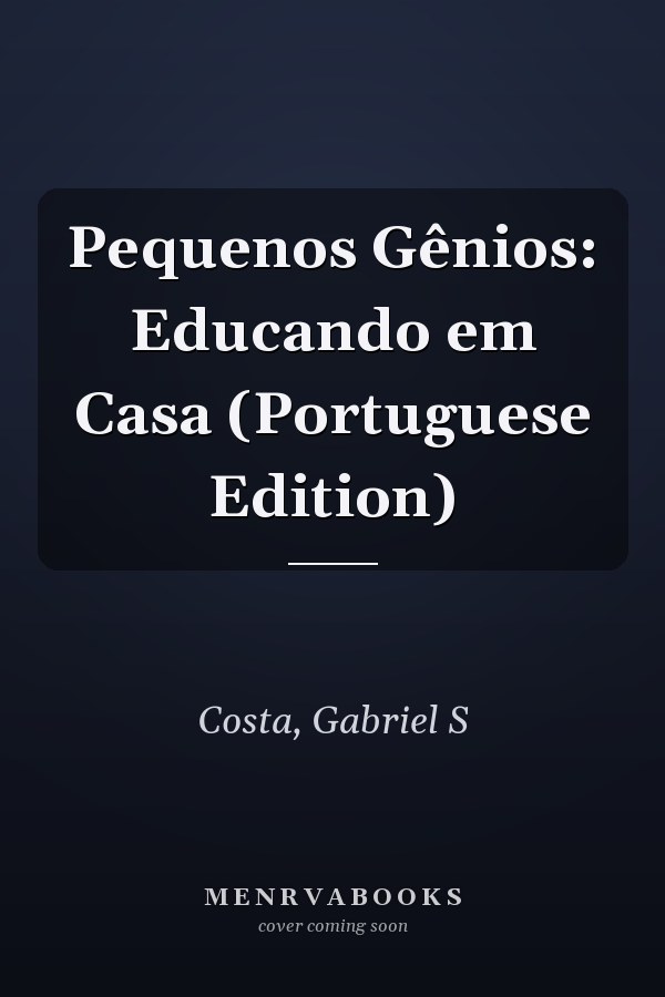 Pequenos Gênios: Educando em Casa (Portuguese Edition)