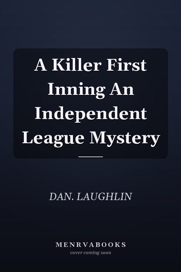 A Killer First Inning An Independent League Mystery