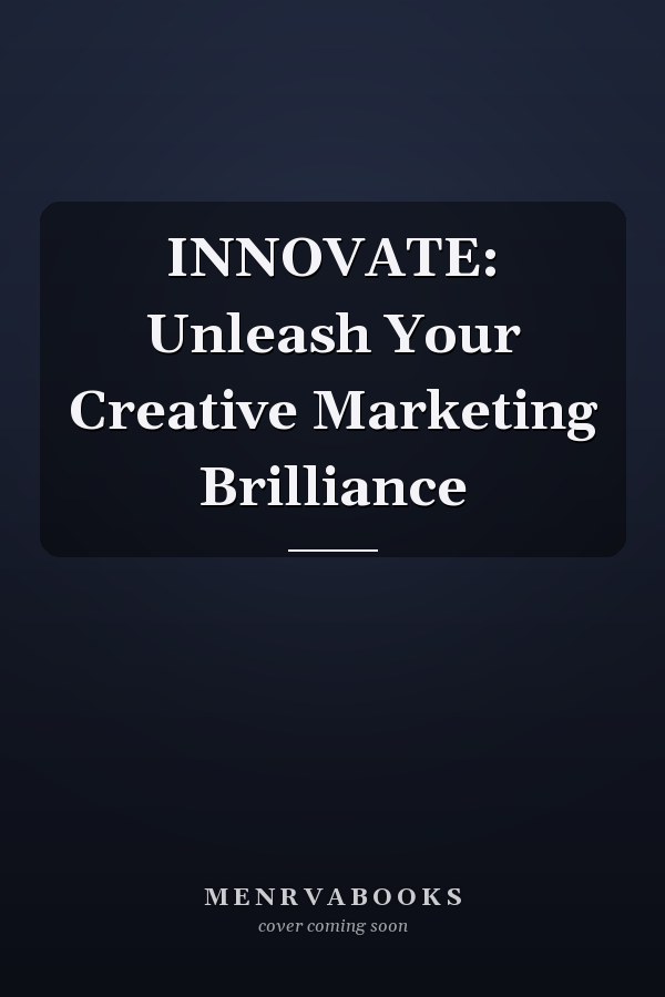 INNOVATE: Unleash Your Creative Marketing Brilliance