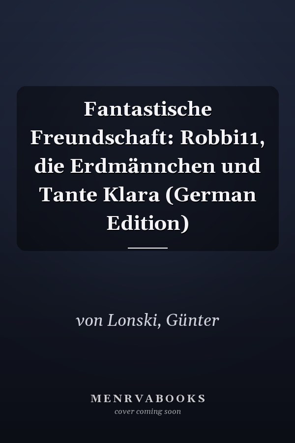 Fantastische Freundschaft: Robbi11, die Erdmännchen und Tante Klara (German Edition)