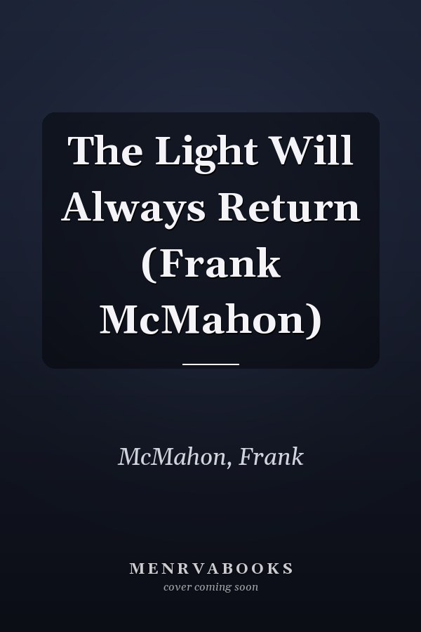 The Light Will Always Return (Frank McMahon)