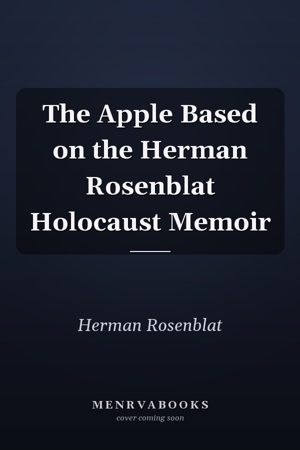 The Apple Based on the Herman Rosenblat Holocaust Memoir