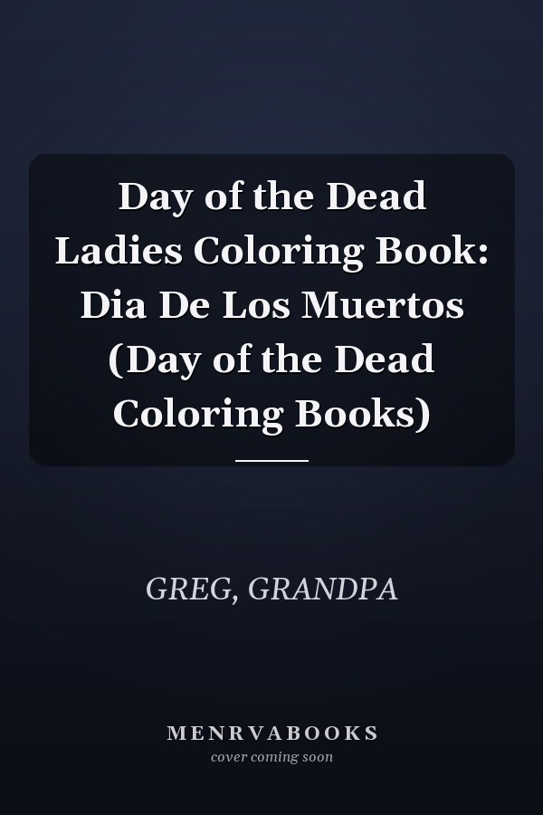 Day of the Dead Ladies Coloring Book: Dia De Los Muertos (Day of the Dead Coloring Books)