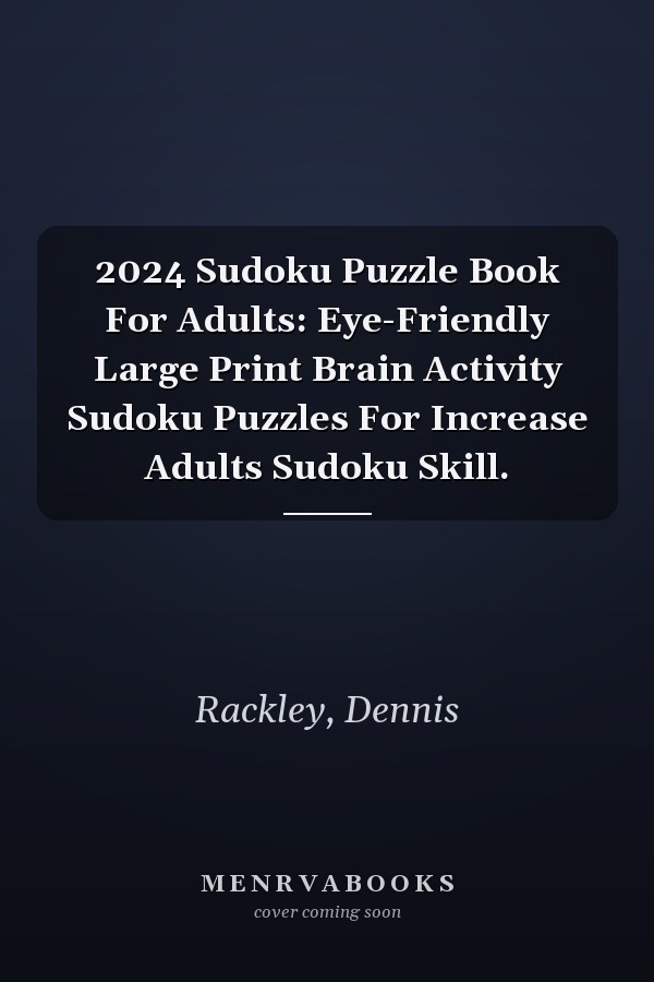 2024 Sudoku Puzzle Book For Adults: Eye-Friendly Large Print Brain Activity Sudoku Puzzles For Increase Adults Sudoku Skill.