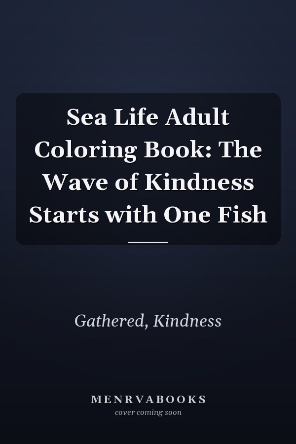 Sea Life Adult Coloring Book: The Wave of Kindness Starts with One Fish