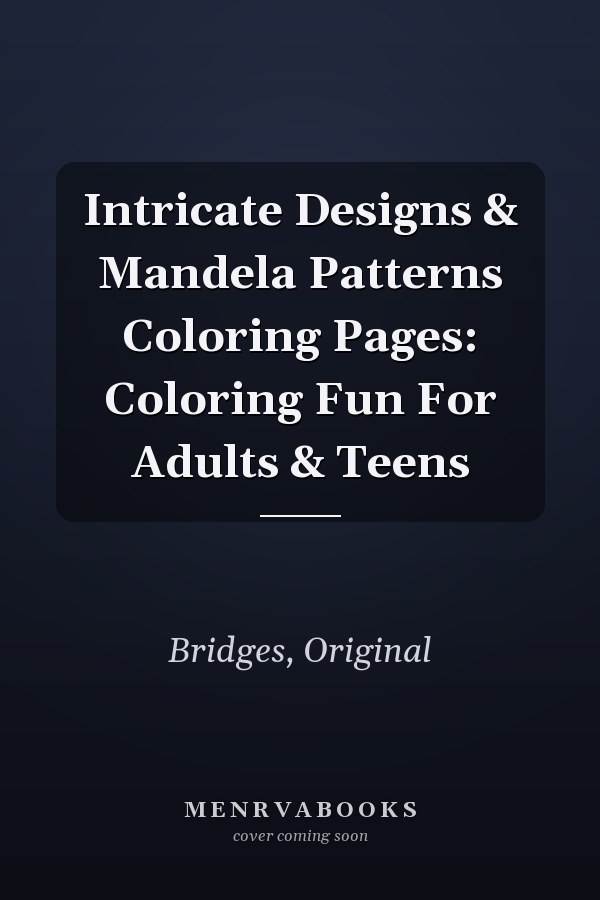 Intricate Designs & Mandela Patterns Coloring Pages: Coloring Fun For Adults & Teens
