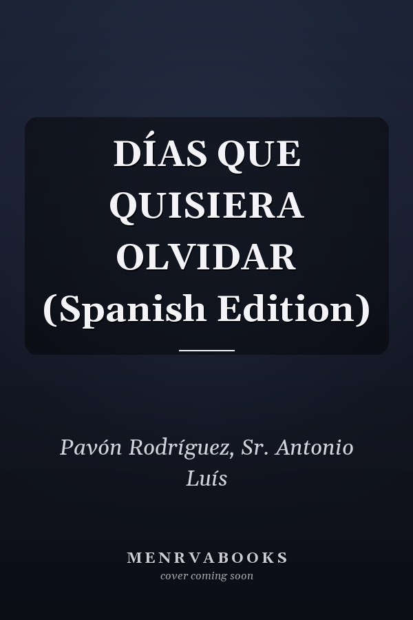 DÍAS QUE QUISIERA OLVIDAR (Spanish Edition)