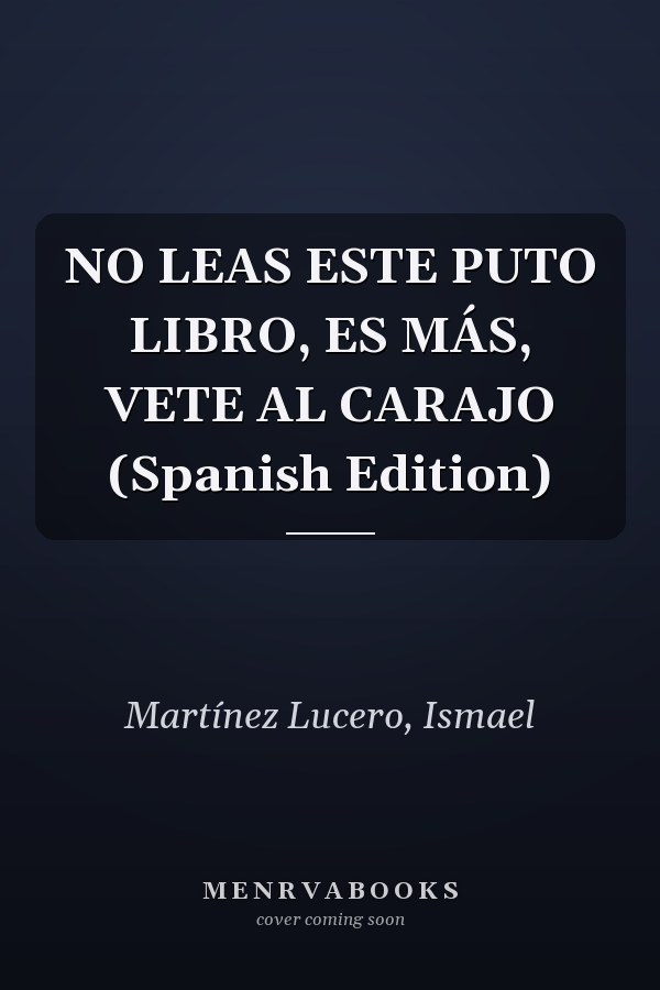 NO LEAS ESTE PUTO LIBRO, ES MÁS, VETE AL CARAJO (Spanish Edition)