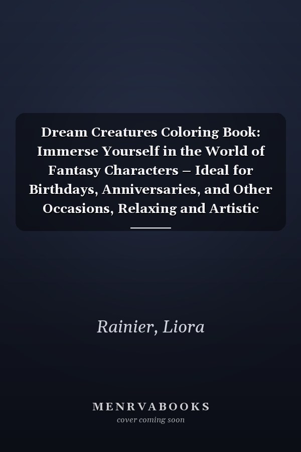 Dream Creatures Coloring Book: Immerse Yourself in the World of Fantasy Characters – Ideal for Birthdays, Anniversaries, and Other Occasions, Relaxing and Artistic Enjoyment for Adults & Teens