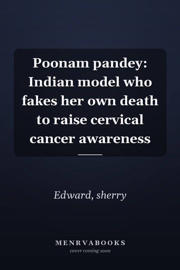 Poonam pandey: Indian model who fakes her own death to raise cervical cancer awareness