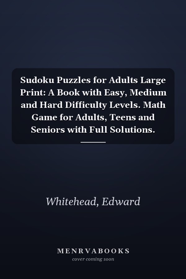 Sudoku Puzzles for Adults Large Print: A Book with Easy, Medium and Hard Difficulty Levels. Math Game for Adults, Teens and Seniors with Full Solutions.