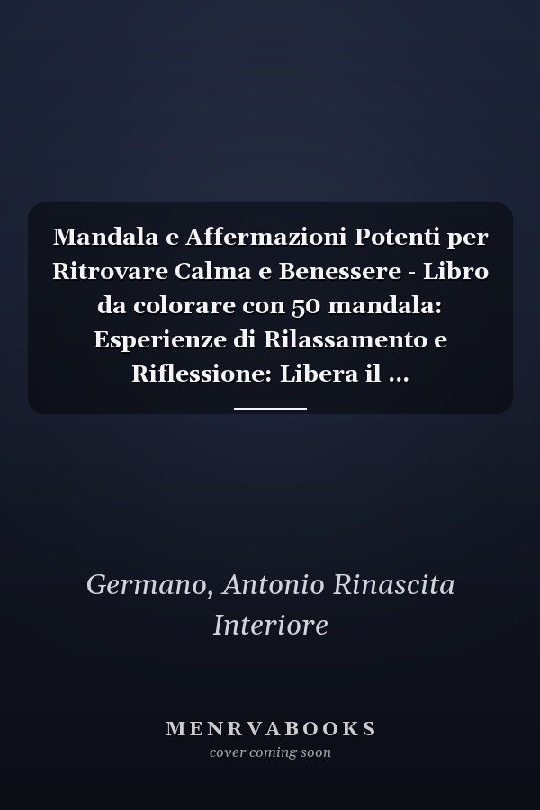 Mandala e Affermazioni Potenti per Ritrovare Calma e Benessere - Libro da colorare con 50 mandala: Esperienze di Rilassamento e Riflessione: Libera il ... Affermazioni Trasformative (Italian Edition)