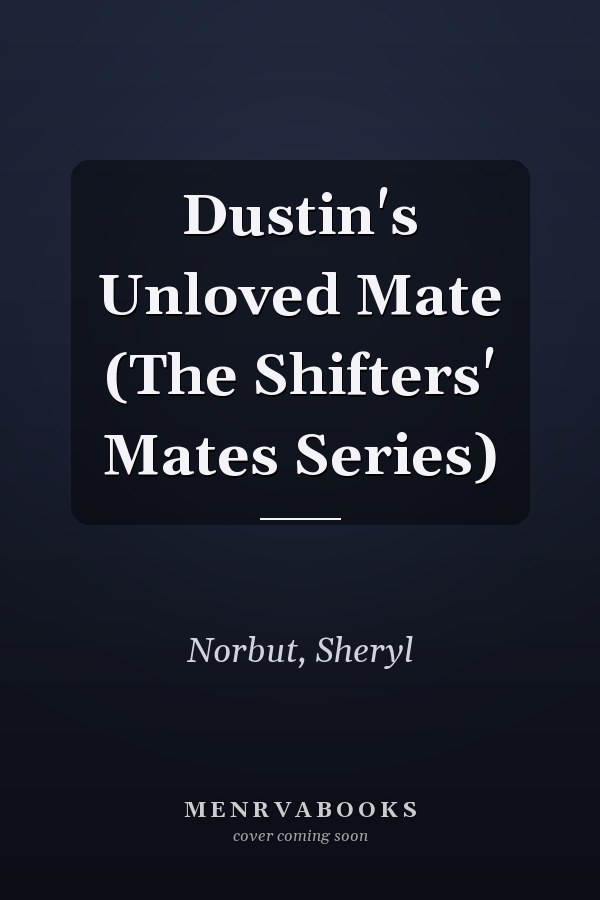 Dustin's Unloved Mate (The Shifters' Mates Series)