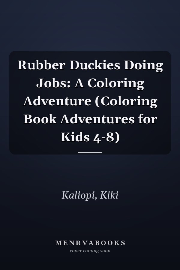 Rubber Duckies Doing Jobs: A Coloring Adventure (Coloring Book Adventures for Kids 4-8)