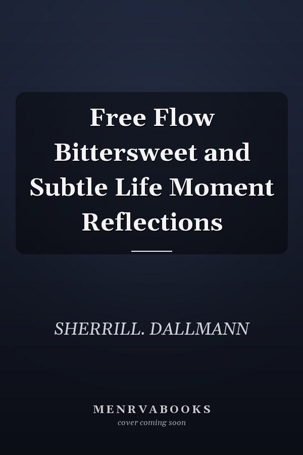 Free Flow Bittersweet and Subtle Life Moment Reflections