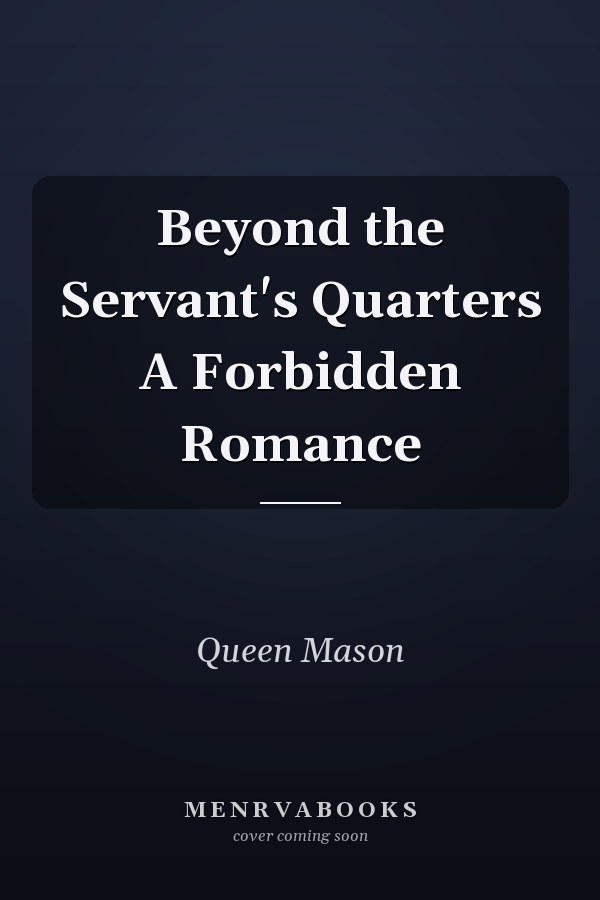 Beyond the Servant's Quarters A Forbidden Romance