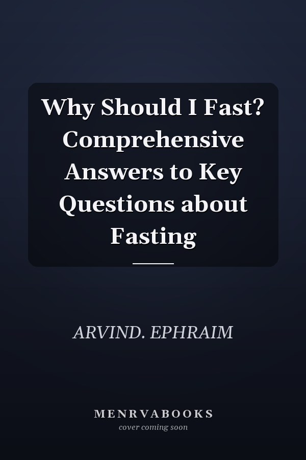 Why Should I Fast? Comprehensive Answers to Key Questions about Fasting