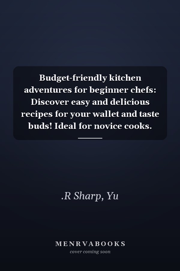 Budget-friendly kitchen adventures for beginner chefs: Discover easy and delicious recipes for your wallet and taste buds! Ideal for novice cooks.