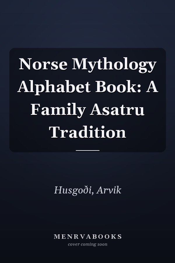 Norse Mythology Alphabet Book: A Family Asatru Tradition