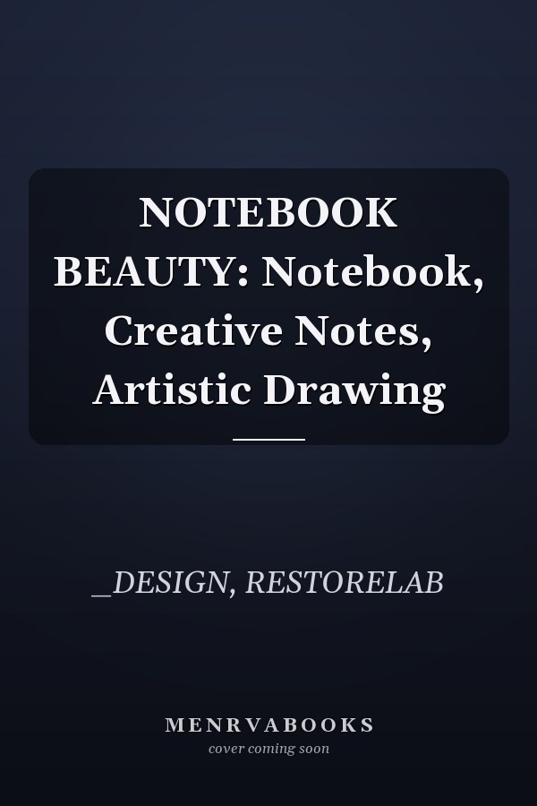 NOTEBOOK BEAUTY: Notebook, Creative Notes, Artistic Drawing