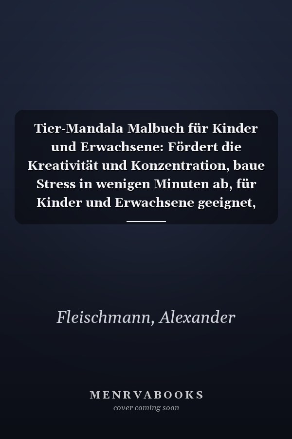 Tier-Mandala Malbuch für Kinder und Erwachsene: Fördert die Kreativität und Konzentration, baue Stress in wenigen Minuten ab, für Kinder und Erwachsene geeignet, (German Edition)