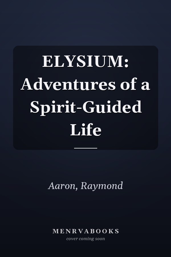 ELYSIUM: Adventures of a Spirit-Guided Life