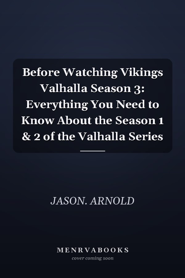 Before Watching Vikings Valhalla Season 3: Everything You Need to Know About the Season 1 & 2 of the Valhalla Series
