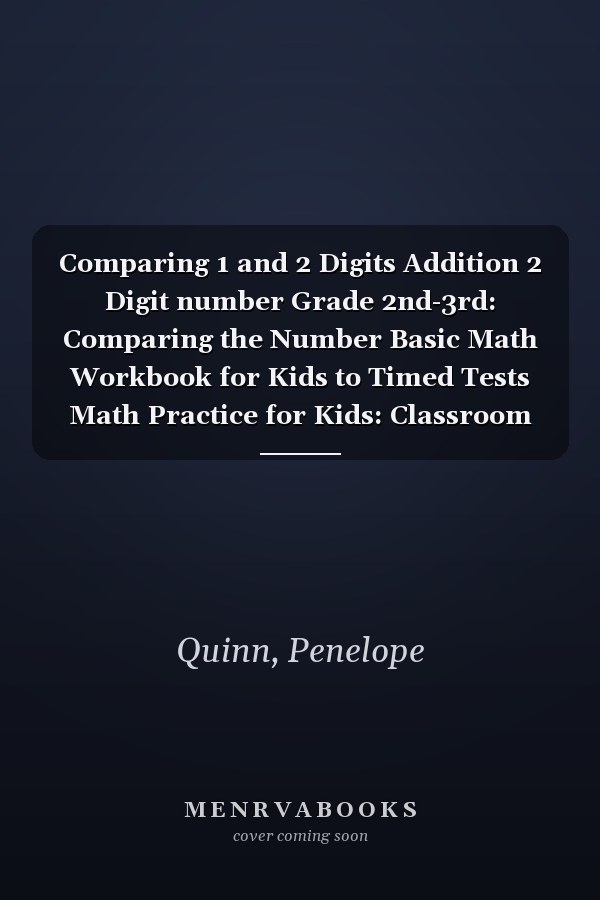 Comparing 1 and 2 Digits Addition 2 Digit number Grade 2nd-3rd: Comparing the Number Basic Math Workbook for Kids to Timed Tests Math Practice for Kids: Classroom or Homeschool Use