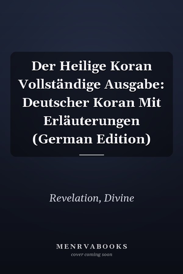 Der Heilige Koran Vollständige Ausgabe: Deutscher Koran Mit Erläuterungen (German Edition)