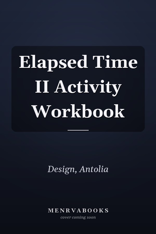 Elapsed Time II Activity Workbook
