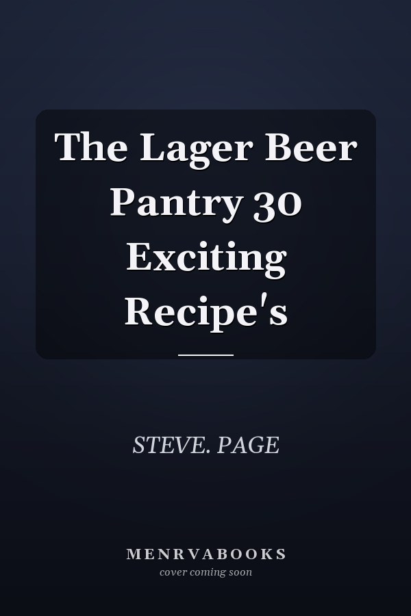 The Lager Beer Pantry 30 Exciting Recipe's