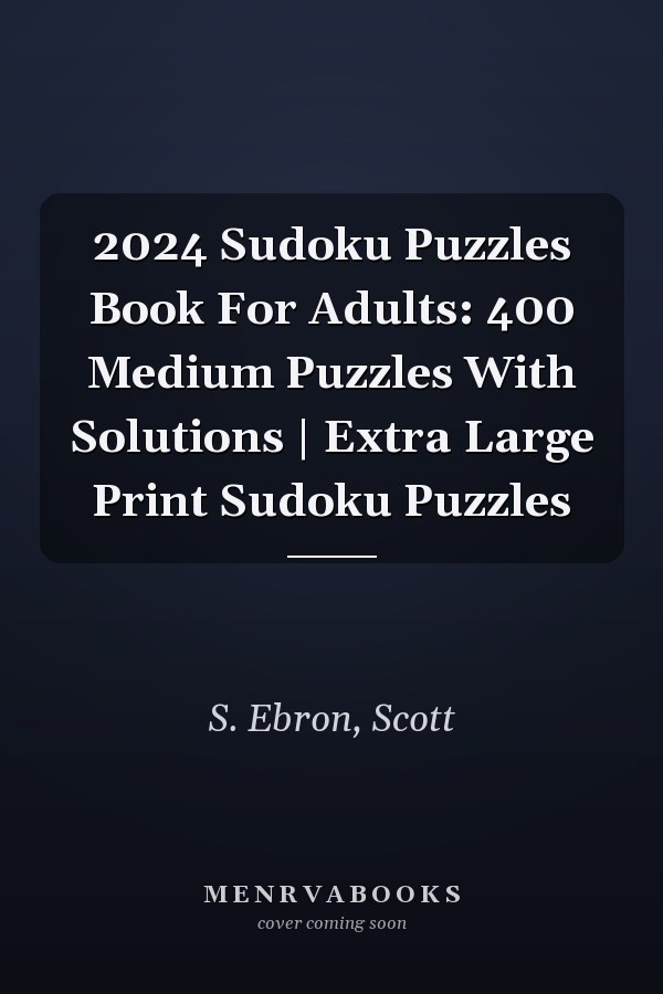 2024 Sudoku Puzzles Book For Adults: 400 Medium Puzzles With Solutions | Extra Large Print Sudoku Puzzles